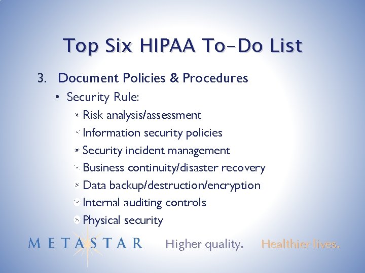 Top Six HIPAA To-Do List 3. Document Policies & Procedures • Security Rule: Risk