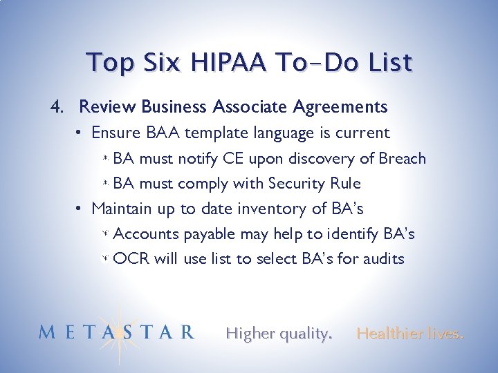 Top Six HIPAA To-Do List 4. Review Business Associate Agreements • Ensure BAA template