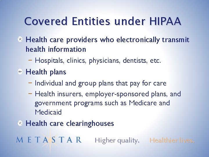 Covered Entities under HIPAA Health care providers who electronically transmit health information − Hospitals,