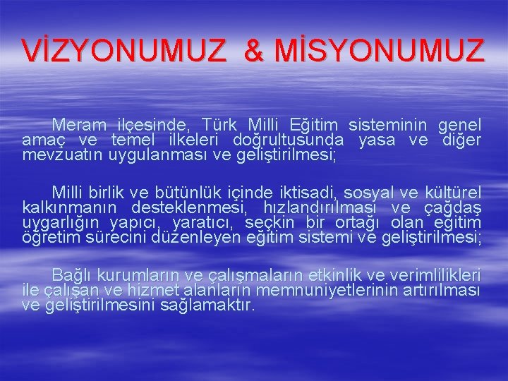 VİZYONUMUZ & MİSYONUMUZ Meram ilçesinde, Türk Milli Eğitim sisteminin genel amaç ve temel ilkeleri