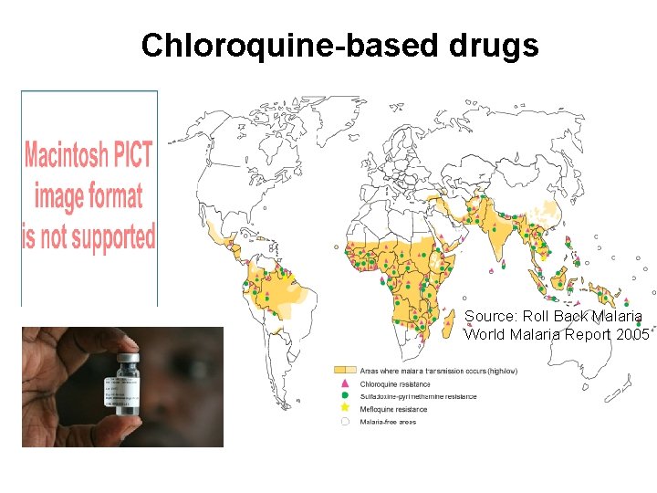 Chloroquine-based drugs Source: Roll Back Malaria World Malaria Report 2005 