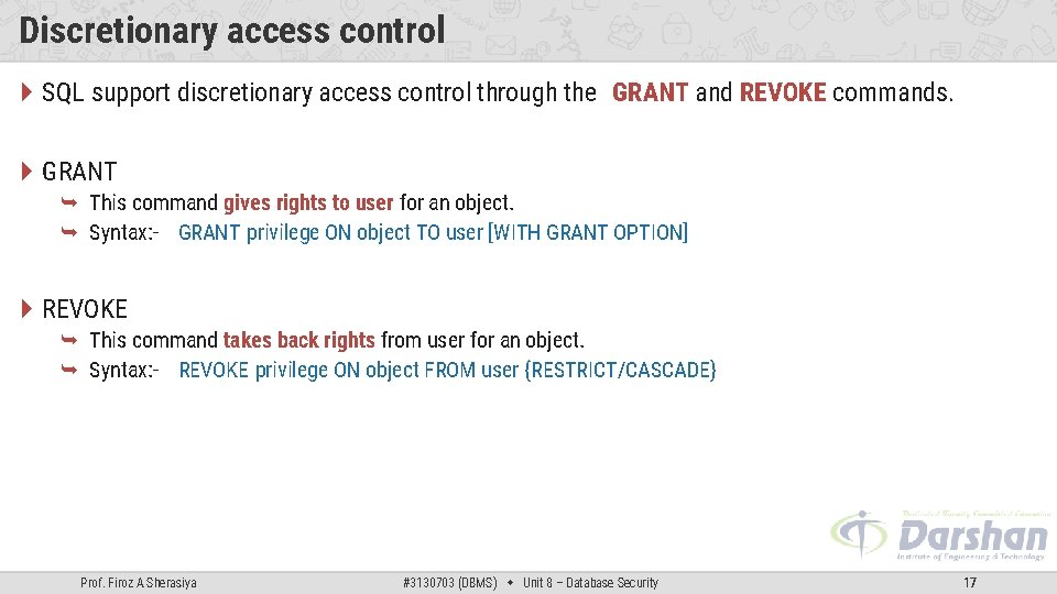 Discretionary access control SQL support discretionary access control through the GRANT and REVOKE commands.