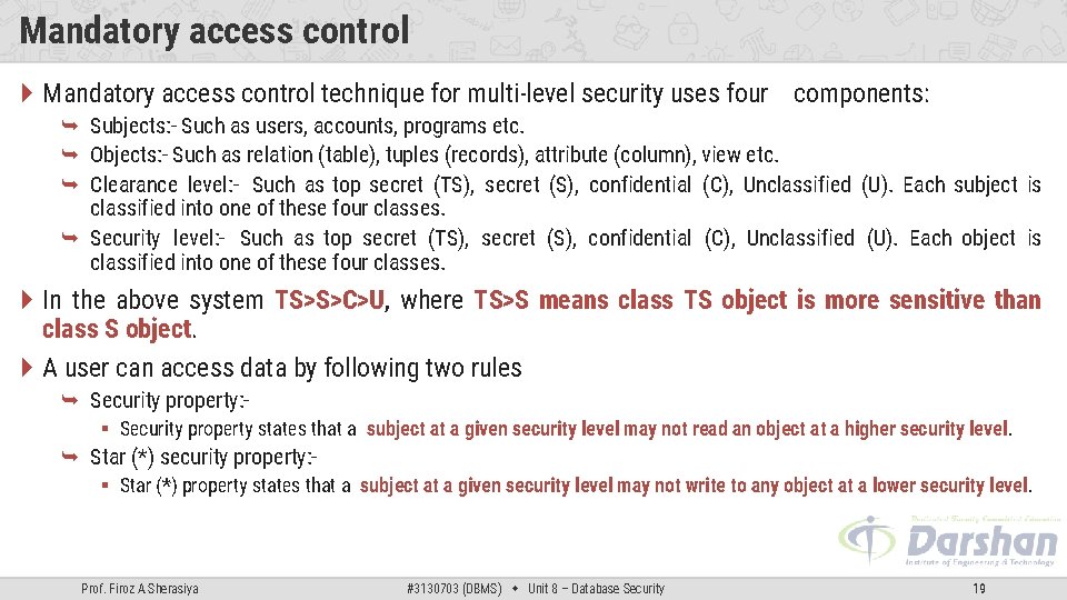 Mandatory access control technique for multi-level security uses four components: Subjects: - Such as