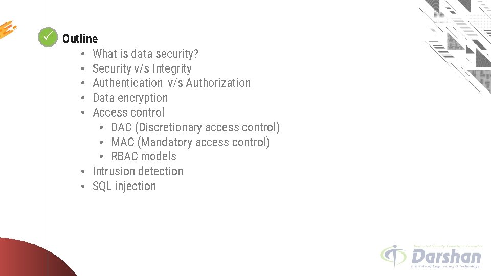 Looping Outline What is data security? Security v/s Integrity Authentication v/s Authorization Data encryption
