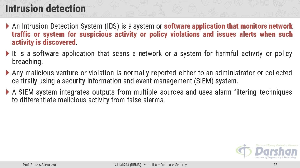 Intrusion detection An Intrusion Detection System (IDS) is a system or software application that