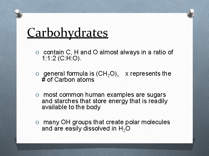 Carbohydrates O contain C, H and O almost always in a ratio of 1: