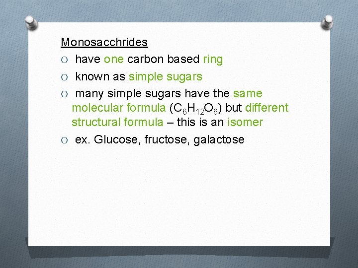 Monosacchrides O have one carbon based ring O known as simple sugars O many