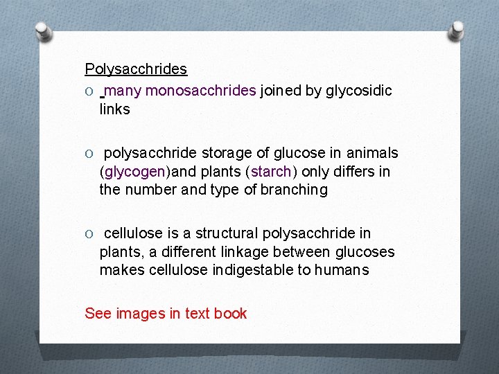 Polysacchrides O many monosacchrides joined by glycosidic links O polysacchride storage of glucose in