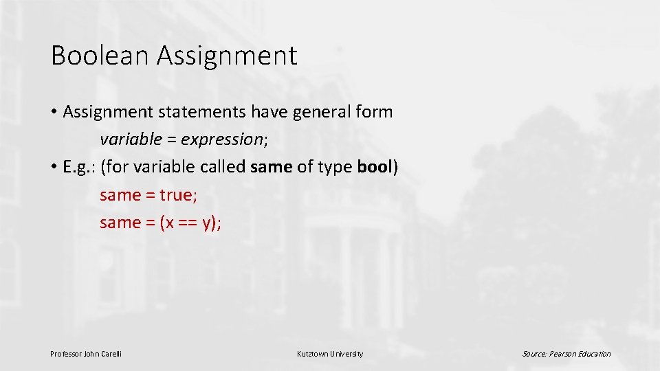 Boolean Assignment • Assignment statements have general form variable = expression; • E. g.