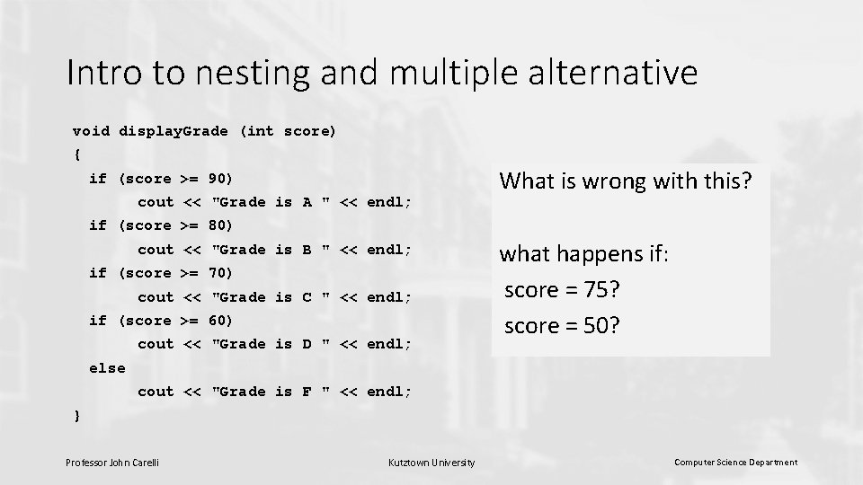 Intro to nesting and multiple alternative void display. Grade (int score) { if (score