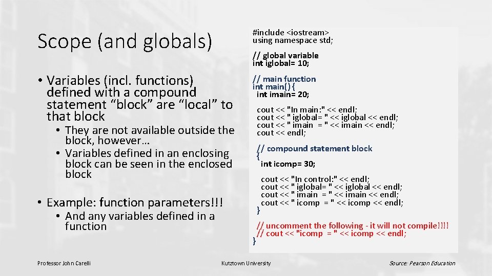 Scope (and globals) #include <iostream> using namespace std; • Variables (incl. functions) defined with