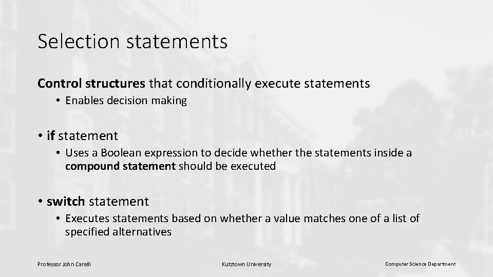 Selection statements Control structures that conditionally execute statements • Enables decision making • if