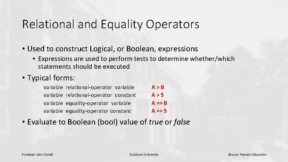 Relational and Equality Operators • Used to construct Logical, or Boolean, expressions • Expressions