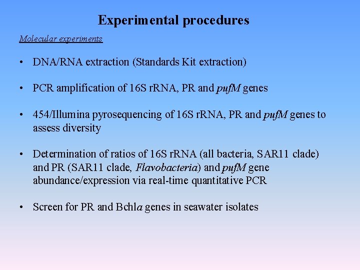 Experimental procedures Molecular experiments • DNA/RNA extraction (Standards Kit extraction) • PCR amplification of