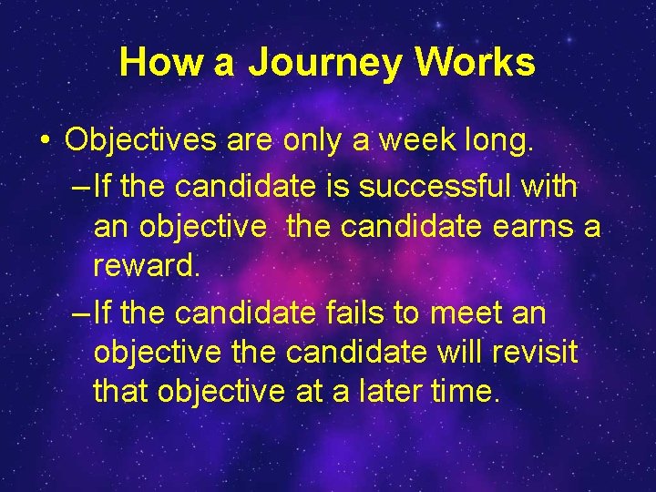 How a Journey Works • Objectives are only a week long. – If the
