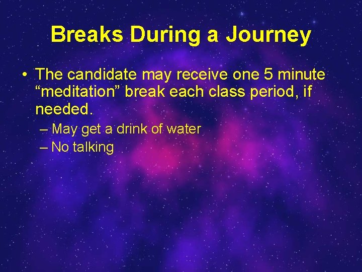 Breaks During a Journey • The candidate may receive one 5 minute “meditation” break