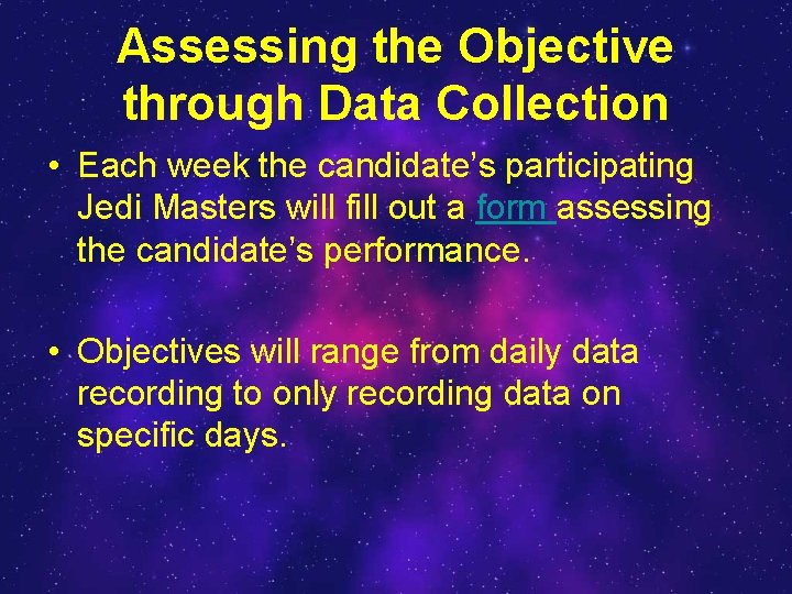 Assessing the Objective through Data Collection • Each week the candidate’s participating Jedi Masters