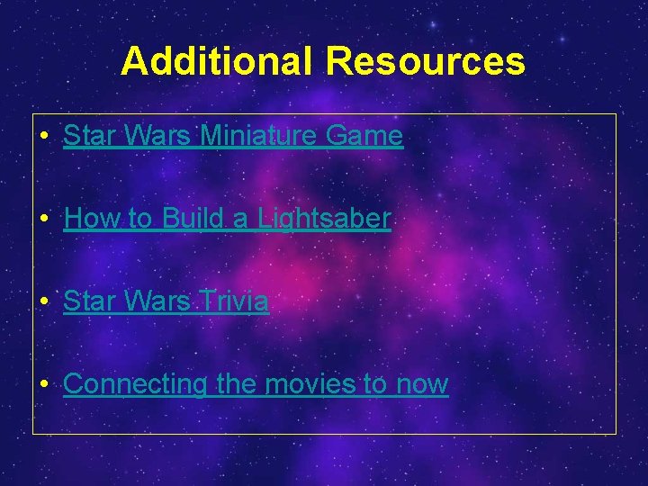 Additional Resources • Star Wars Miniature Game • How to Build a Lightsaber •