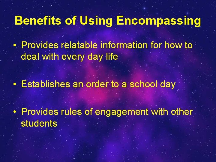 Benefits of Using Encompassing • Provides relatable information for how to deal with every