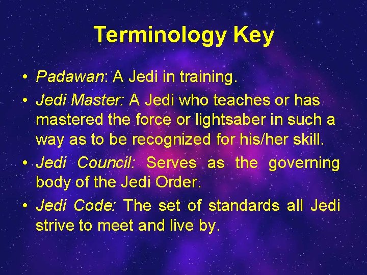 Terminology Key • Padawan: A Jedi in training. • Jedi Master: A Jedi who