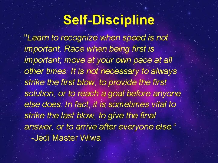 Self-Discipline "Learn to recognize when speed is not important. Race when being first is