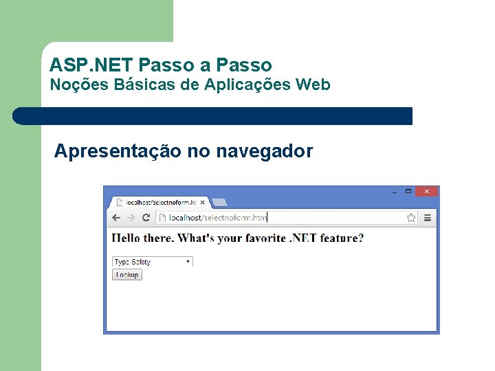 ASP. NET Passo a Passo Noções Básicas de Aplicações Web Apresentação no navegador 