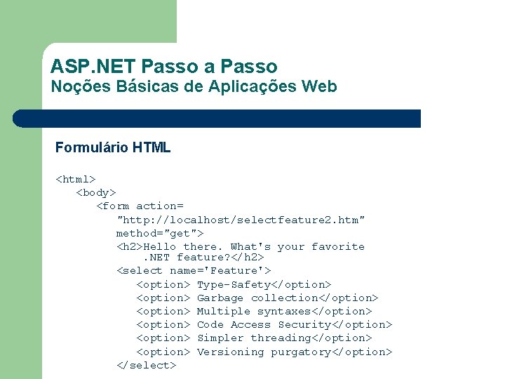 ASP. NET Passo a Passo Noções Básicas de Aplicações Web Formulário HTML <html> <body>