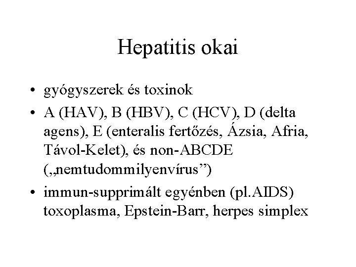 Hepatitis okai • gyógyszerek és toxinok • A (HAV), B (HBV), C (HCV), D