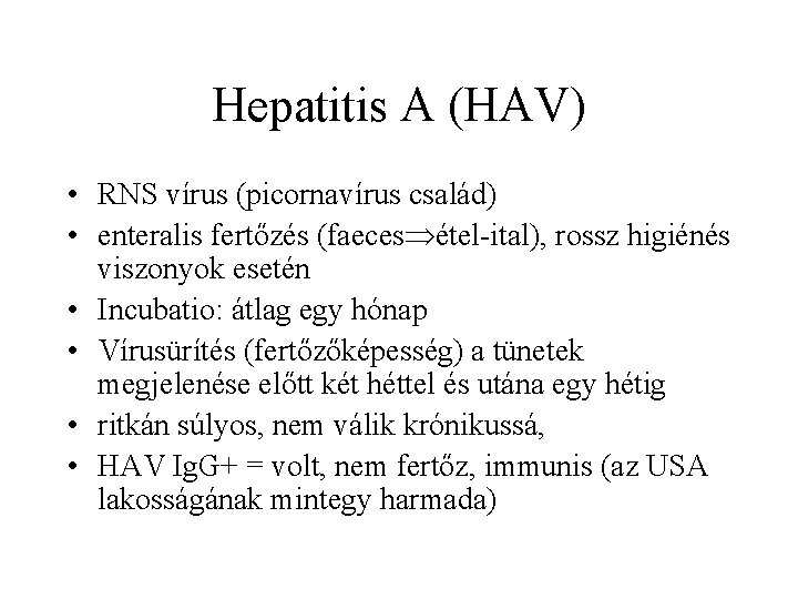 Hepatitis A (HAV) • RNS vírus (picornavírus család) • enteralis fertőzés (faeces étel-ital), rossz