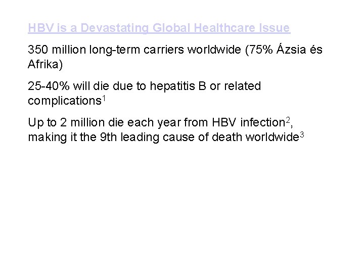 HBV is a Devastating Global Healthcare Issue 350 million long-term carriers worldwide (75% Ázsia