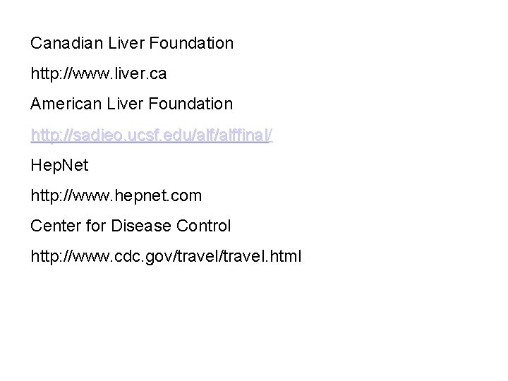 Canadian Liver Foundation http: //www. liver. ca American Liver Foundation http: //sadieo. ucsf. edu/alffinal/