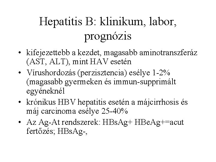 Hepatitis B: klinikum, labor, prognózis • kifejezettebb a kezdet, magasabb aminotranszferáz (AST, ALT), mint