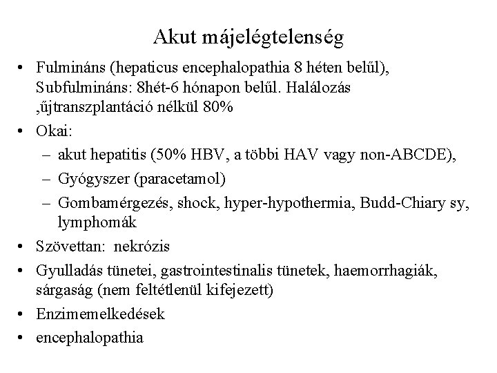 Akut májelégtelenség • Fulmináns (hepaticus encephalopathia 8 héten belűl), Subfulmináns: 8 hét-6 hónapon belűl.