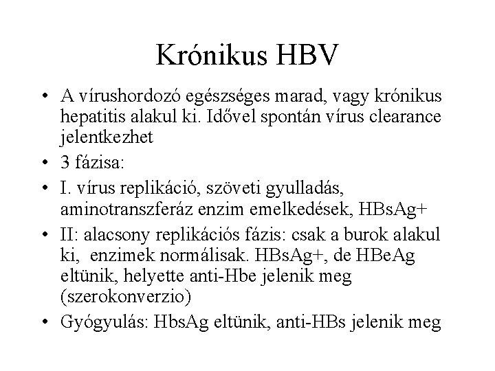 Krónikus HBV • A vírushordozó egészséges marad, vagy krónikus hepatitis alakul ki. Idővel spontán