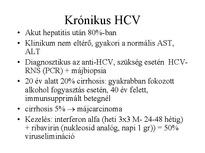Krónikus HCV • Akut hepatitis után 80%-ban • Klinikum nem eltérő, gyakori a normális