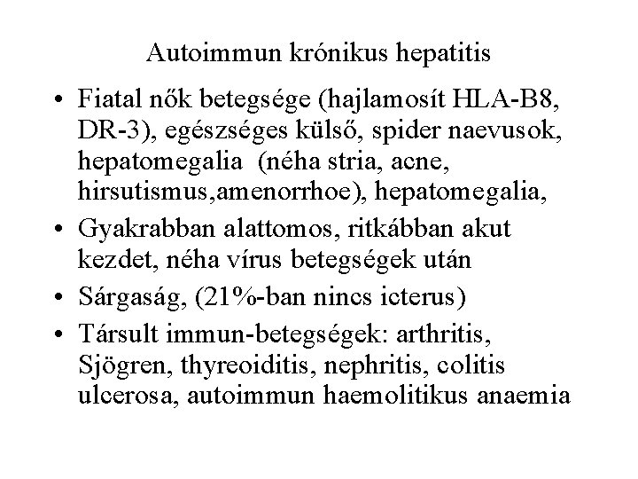 Autoimmun krónikus hepatitis • Fiatal nők betegsége (hajlamosít HLA-B 8, DR-3), egészséges külső, spider