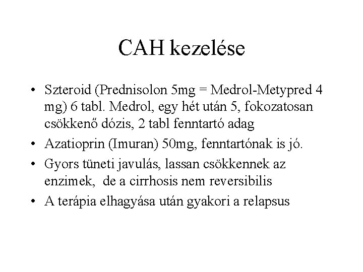 CAH kezelése • Szteroid (Prednisolon 5 mg = Medrol-Metypred 4 mg) 6 tabl. Medrol,