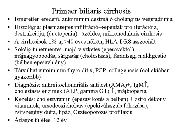 Primaer biliaris cirrhosis • Ismeretlen eredetű, autoimmun destruáló cholangitis végstadiuma • Histológia: plasmasejtes infiltráció