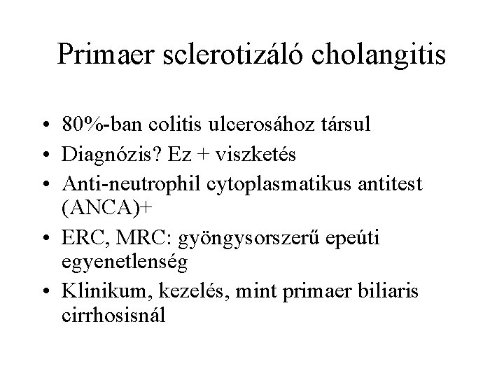 Primaer sclerotizáló cholangitis • 80%-ban colitis ulcerosához társul • Diagnózis? Ez + viszketés •