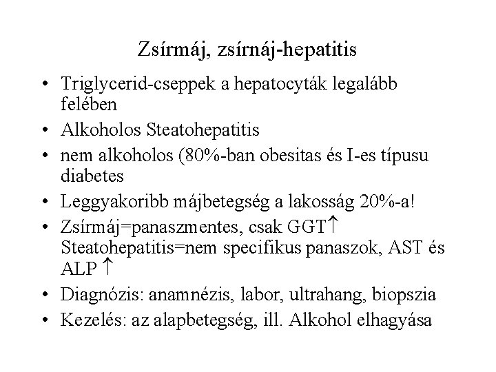 Zsírmáj, zsírnáj-hepatitis • Triglycerid-cseppek a hepatocyták legalább felében • Alkoholos Steatohepatitis • nem alkoholos