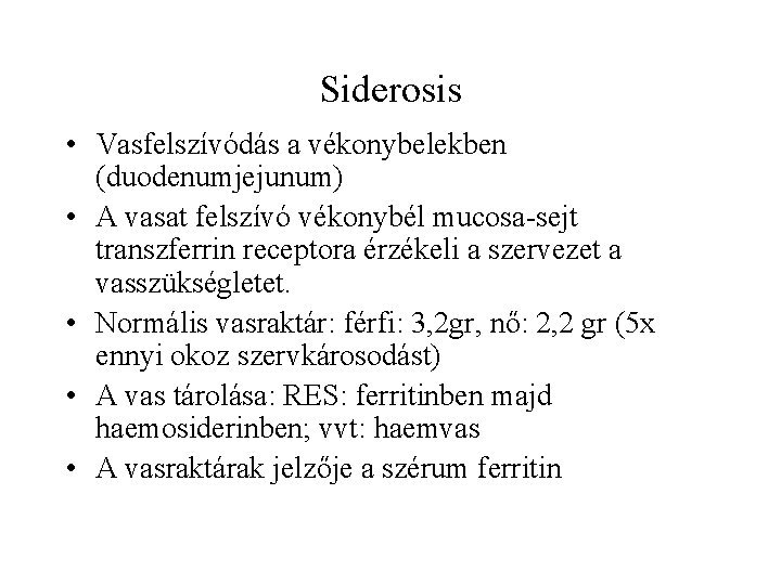 Siderosis • Vasfelszívódás a vékonybelekben (duodenumjejunum) • A vasat felszívó vékonybél mucosa-sejt transzferrin receptora