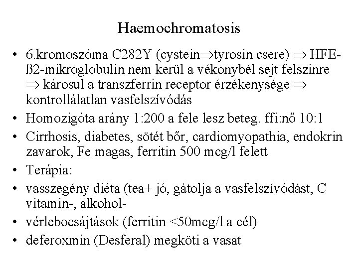 Haemochromatosis • 6. kromoszóma C 282 Y (cystein tyrosin csere) HFEß 2 -mikroglobulin nem