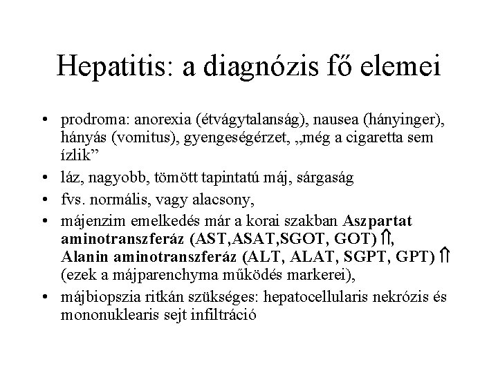 Hepatitis: a diagnózis fő elemei • prodroma: anorexia (étvágytalanság), nausea (hányinger), hányás (vomitus), gyengeségérzet,