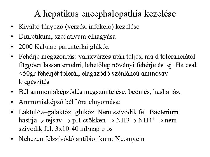 A hepatikus encephalopathia kezelése • • Kiváltó tényező (vérzés, infekció) kezelése Diuretikum, szedatívum elhagyása