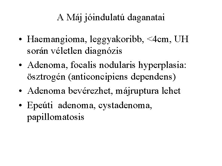 A Máj jóindulatú daganatai • Haemangioma, leggyakoribb, <4 cm, UH során véletlen diagnózis •