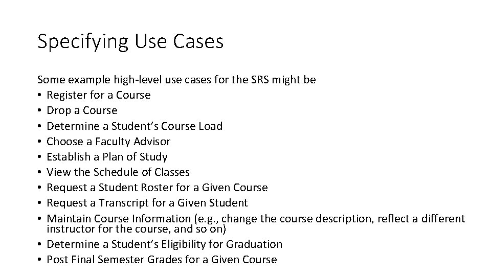 Specifying Use Cases Some example high-level use cases for the SRS might be •