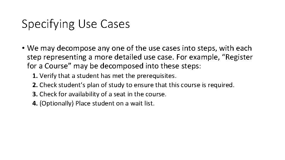 Specifying Use Cases • We may decompose any one of the use cases into