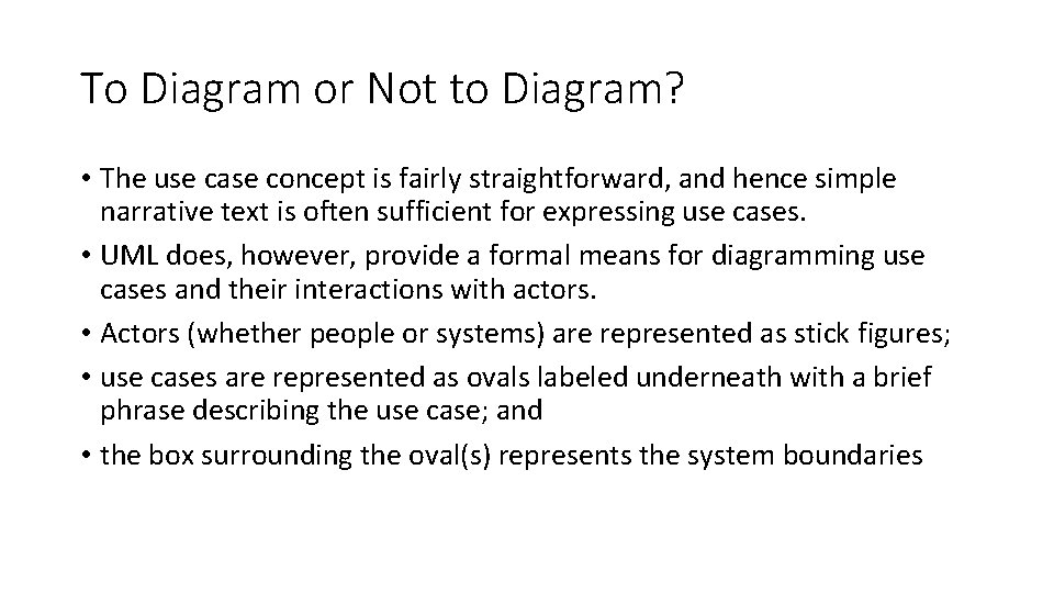 To Diagram or Not to Diagram? • The use case concept is fairly straightforward,