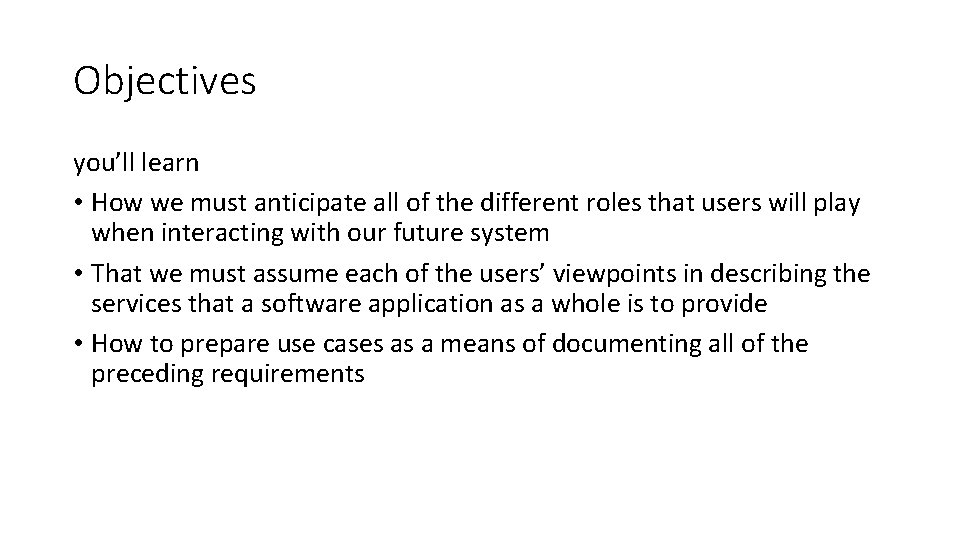 Objectives you’ll learn • How we must anticipate all of the different roles that