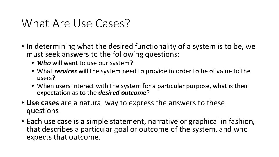 What Are Use Cases? • In determining what the desired functionality of a system